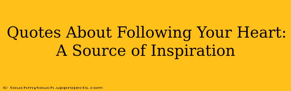 Quotes About Following Your Heart: A Source of Inspiration