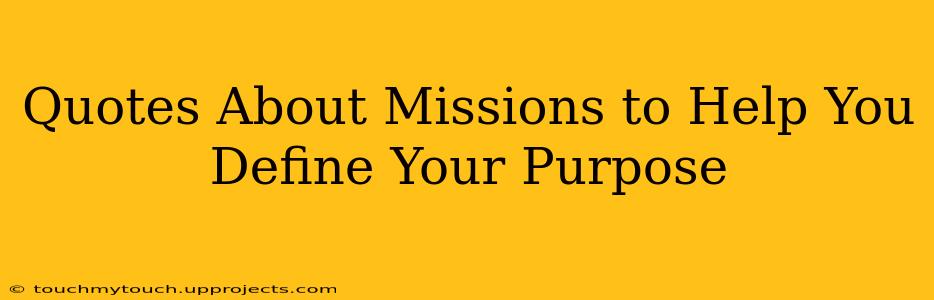 Quotes About Missions to Help You Define Your Purpose