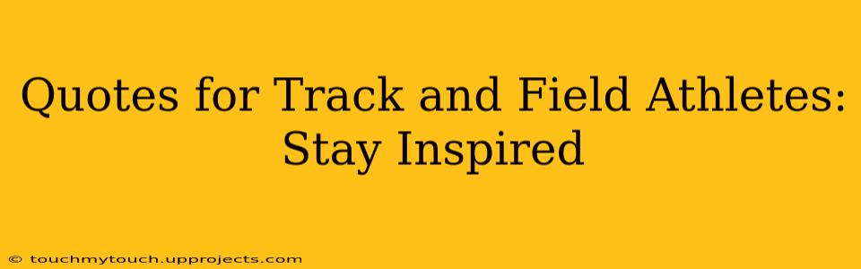Quotes for Track and Field Athletes: Stay Inspired