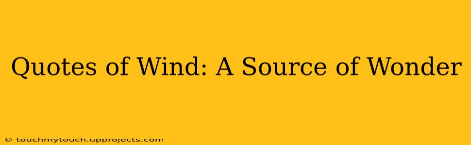 Quotes of Wind: A Source of Wonder