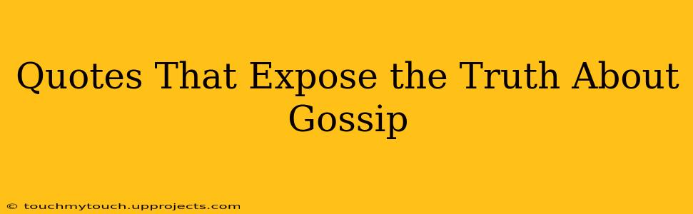 Quotes That Expose the Truth About Gossip