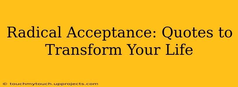 Radical Acceptance: Quotes to Transform Your Life