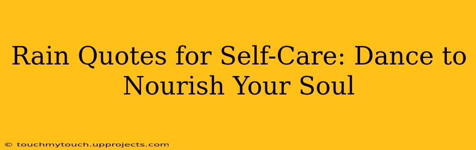 Rain Quotes for Self-Care: Dance to Nourish Your Soul