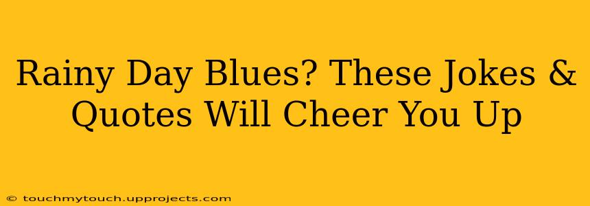 Rainy Day Blues? These Jokes & Quotes Will Cheer You Up