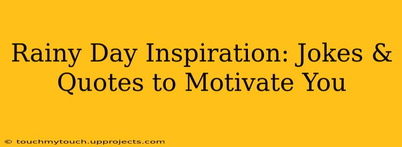 Rainy Day Inspiration: Jokes & Quotes to Motivate You