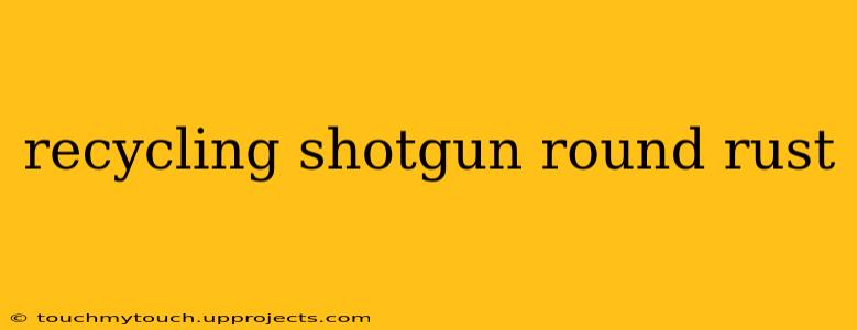 recycling shotgun round rust