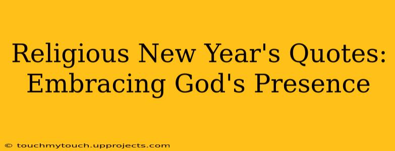 Religious New Year's Quotes: Embracing God's Presence