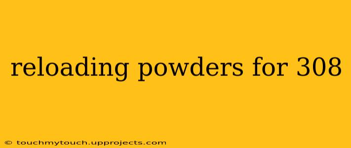 reloading powders for 308