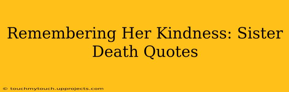 Remembering Her Kindness: Sister Death Quotes