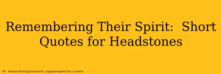 Remembering Their Spirit:  Short Quotes for Headstones