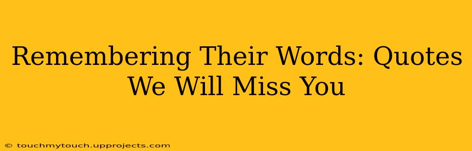Remembering Their Words: Quotes We Will Miss You