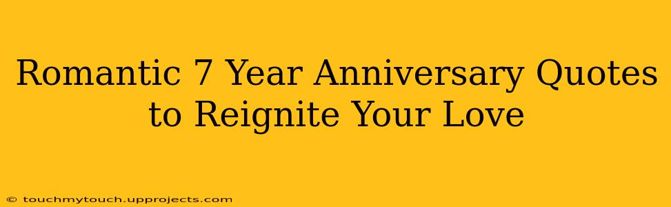 Romantic 7 Year Anniversary Quotes to Reignite Your Love