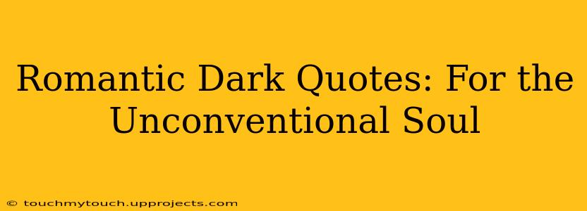 Romantic Dark Quotes: For the Unconventional Soul