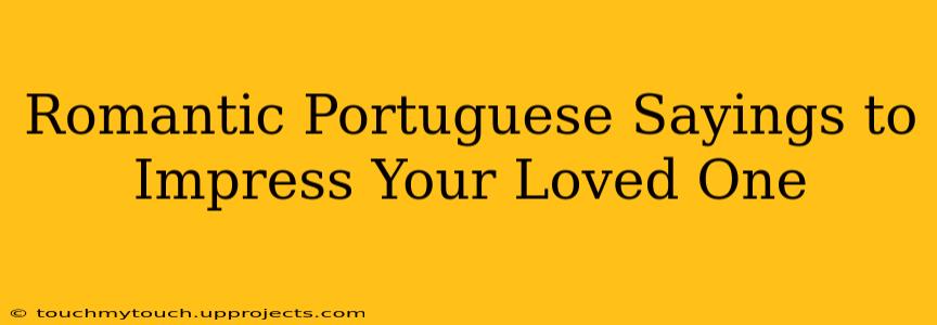Romantic Portuguese Sayings to Impress Your Loved One