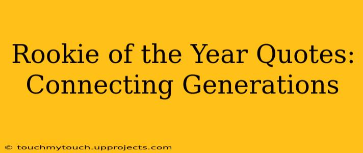 Rookie of the Year Quotes: Connecting Generations