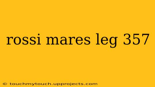 rossi mares leg 357