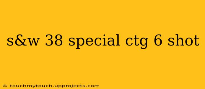 s&w 38 special ctg 6 shot