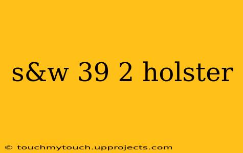s&w 39 2 holster