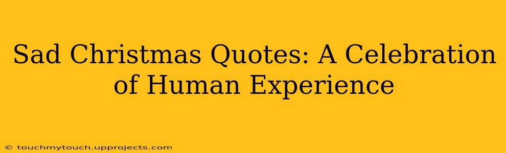 Sad Christmas Quotes: A Celebration of Human Experience