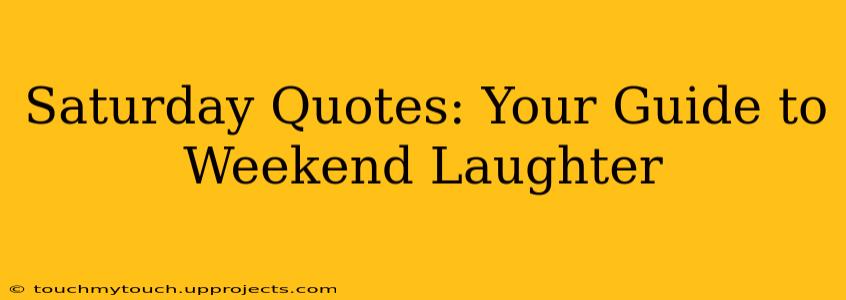 Saturday Quotes: Your Guide to Weekend Laughter