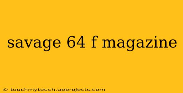 savage 64 f magazine