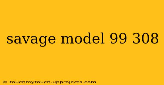 savage model 99 308