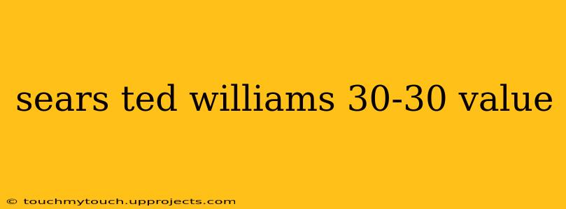 sears ted williams 30-30 value