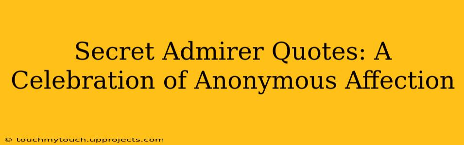 Secret Admirer Quotes: A Celebration of Anonymous Affection