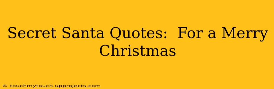 Secret Santa Quotes:  For a Merry Christmas