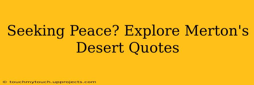 Seeking Peace? Explore Merton's Desert Quotes