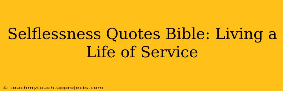 Selflessness Quotes Bible: Living a Life of Service