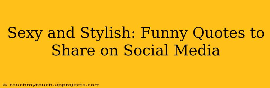 Sexy and Stylish: Funny Quotes to Share on Social Media