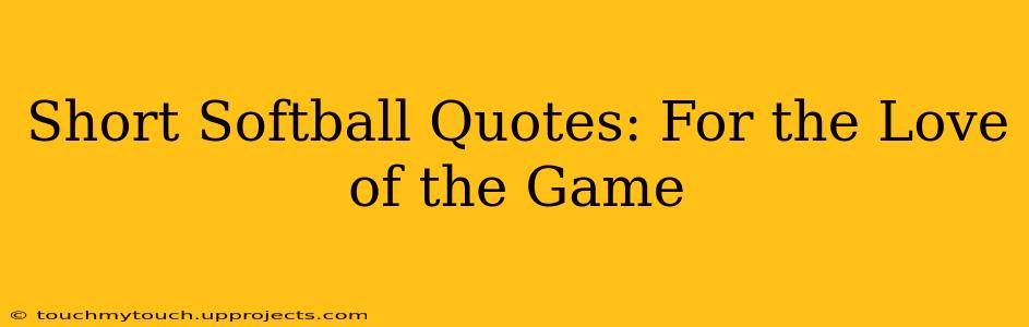 Short Softball Quotes: For the Love of the Game