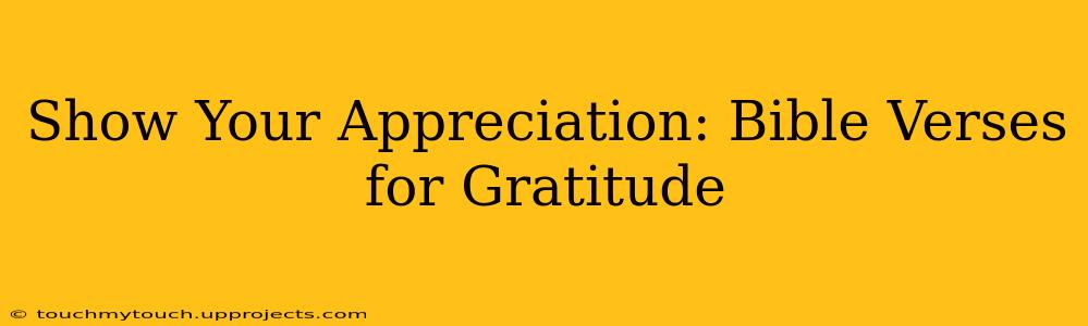 Show Your Appreciation: Bible Verses for Gratitude