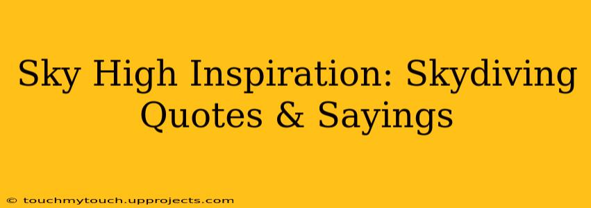 Sky High Inspiration: Skydiving Quotes & Sayings