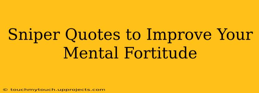Sniper Quotes to Improve Your Mental Fortitude