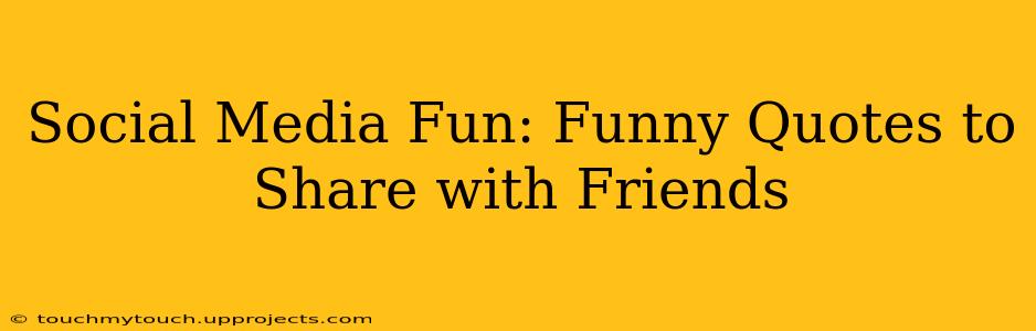 Social Media Fun: Funny Quotes to Share with Friends