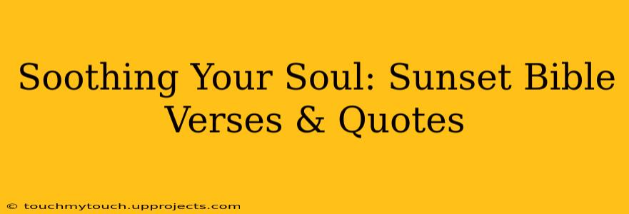 Soothing Your Soul: Sunset Bible Verses & Quotes