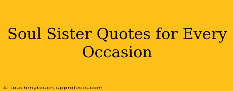 Soul Sister Quotes for Every Occasion