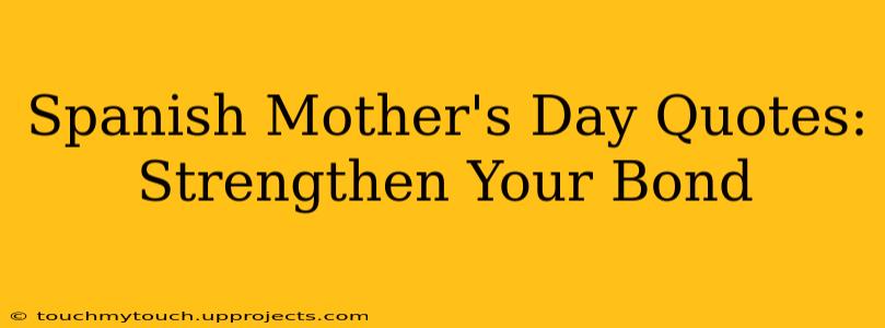 Spanish Mother's Day Quotes: Strengthen Your Bond