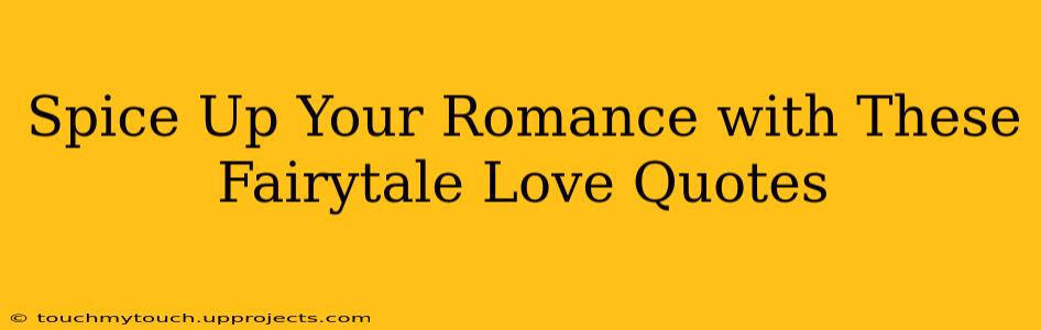 Spice Up Your Romance with These Fairytale Love Quotes