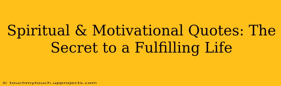 Spiritual & Motivational Quotes: The Secret to a Fulfilling Life
