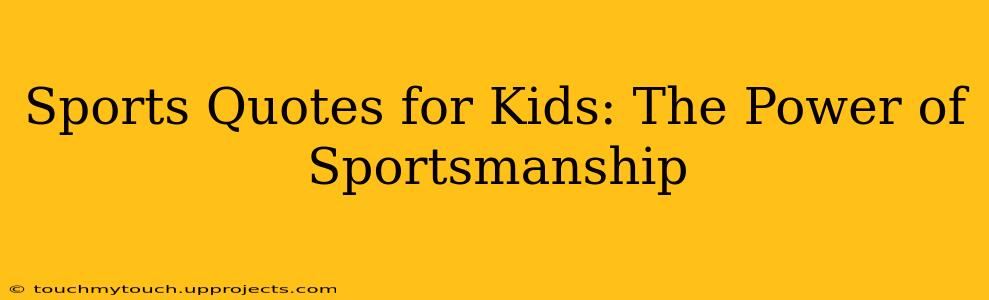 Sports Quotes for Kids: The Power of Sportsmanship