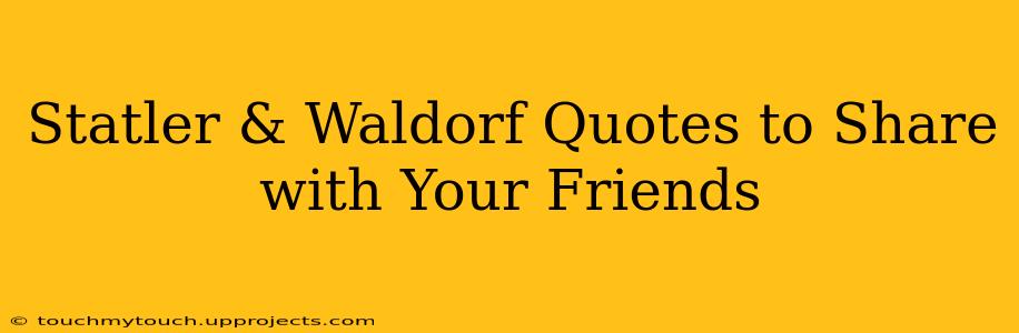Statler & Waldorf Quotes to Share with Your Friends