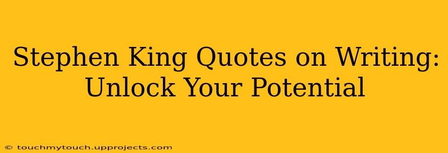 Stephen King Quotes on Writing:  Unlock Your Potential