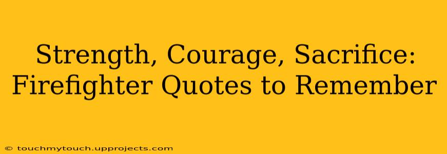 Strength, Courage, Sacrifice: Firefighter Quotes to Remember