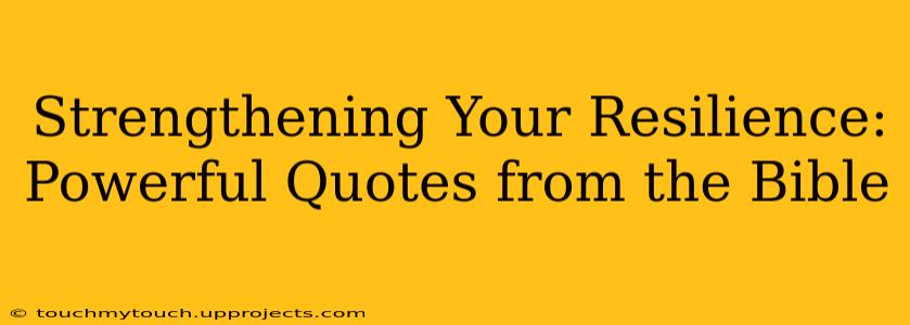 Strengthening Your Resilience: Powerful Quotes from the Bible