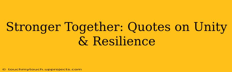 Stronger Together: Quotes on Unity & Resilience