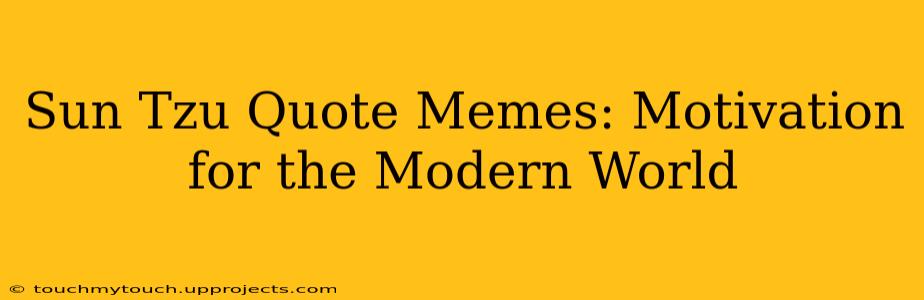Sun Tzu Quote Memes: Motivation for the Modern World