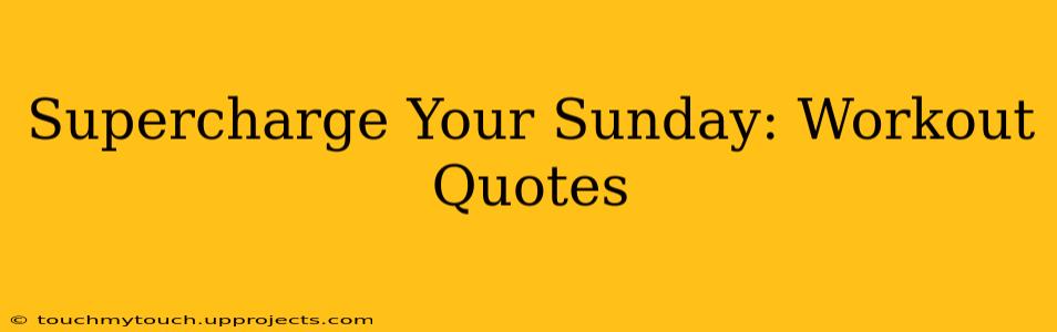 Supercharge Your Sunday: Workout Quotes